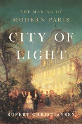 City of light : the making of modern Paris /