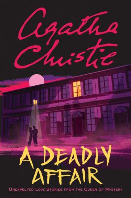 A deadly affair : unexpected love stories from the queen of mystery /