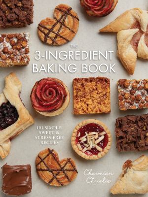 The 3-ingredient baking book : 101 simple, sweet & stress-free recipes /