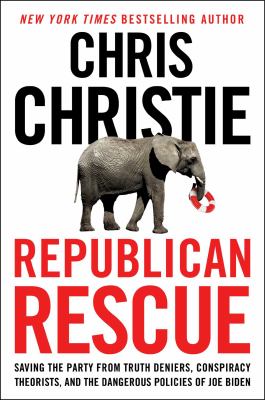 Republican rescue : saving the party from truth deniers, conspiracy theorists, and the dangerous policies of Joe Biden /