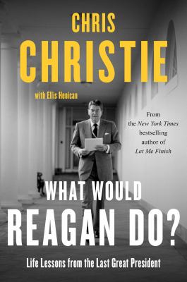 What would Reagan do? : life lessons from the last great president /