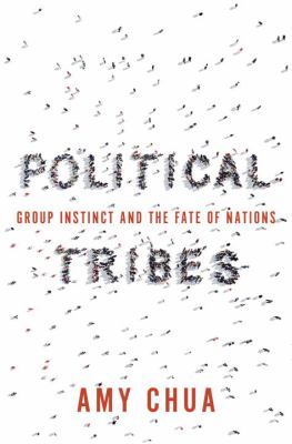 Political tribes : group instinct and the fate of nations /