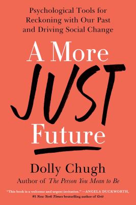 A more just future : psychological tools for reckoning with our past and driving social change /