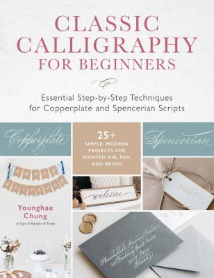 Classic calligraphy for beginners : essential step-by-step techniques for Copperplate and Spencerian scripts /