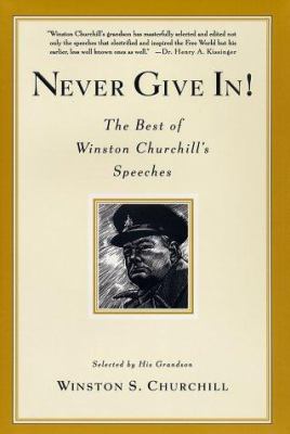 Never give in! : the best of Winston Churchill's speeches /