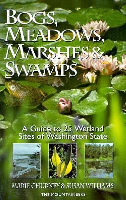 Bogs, meadows, marshes & swamps : a guide to 25 wetland sites of Washington State /