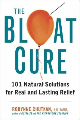 The bloat cure : 101 natural solutions for real and lasting relief /