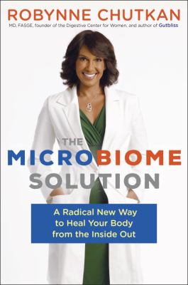 The microbiome solution : a radical new way to heal your body from the inside out /
