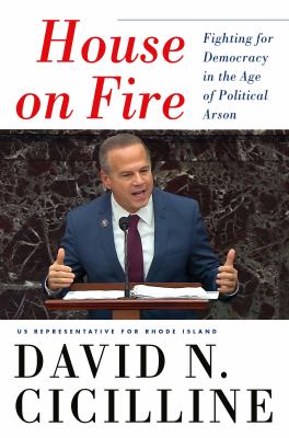 House on fire : fighting for democracy in the age of political arson /