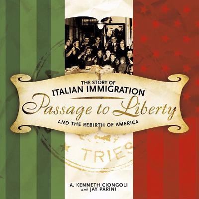 Passage to liberty : the story of Italian immigration and the rebirth of America /