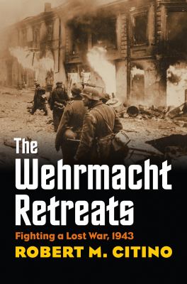The Wehrmacht retreats : fighting a lost war, 1943 /
