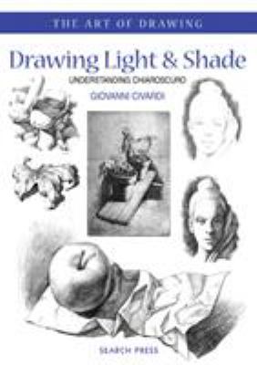 Drawing light & shade : understanding chiaroscuro /