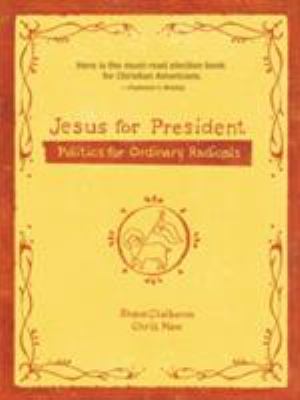 Jesus for president : politics for ordinary radicals /