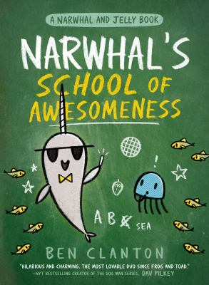Narwhal and Jelly book. 06 : Narwhal's school of awesomeness /
