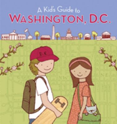 A kid's guide to Washington, D.C. /