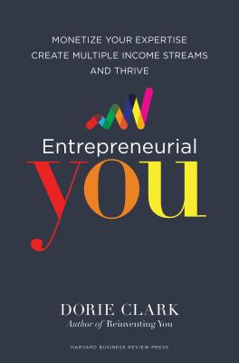 Entrepreneurial you : monetize your expertise, create multiple income streams and thrive /