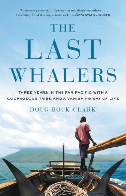 The last whalers : three years in the far Pacific with a courageous tribe and a vanishing way of life /