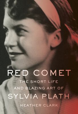 Red comet : the short life and blazing art of Sylvia Plath /