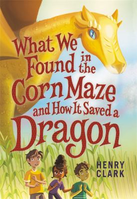 What we found in the corn maze and how it saved a dragon /