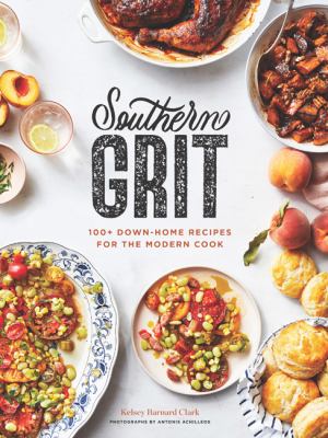 Southern grit : 100+ down-home recipes for the modern cook /