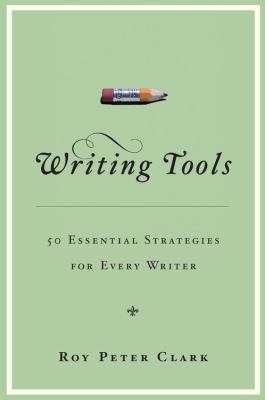 Writing tools : 50 essential strategies for every writer /