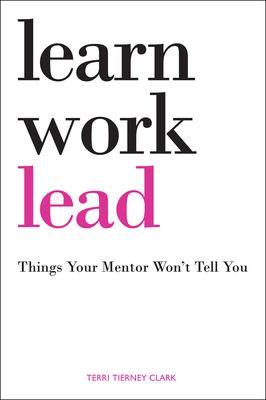 Learn, work, lead : things your mentor won't tell you /