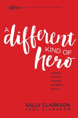 A different kind of hero : a guided journey through the Bible's misfits /