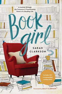 Book girl : a journey through the treasures & transforming power of a reading life /