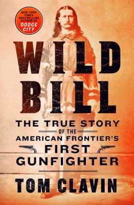 Wild Bill : the true story of the American frontier's first gunfighter /