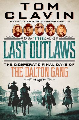 The last outlaws / The Desperate Final Days of the Dalton Gang Tom Clavin.