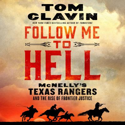 Follow me to hell [eaudiobook] : Mcnelly's texas rangers and the rise of frontier justice.