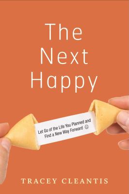 The next happy : let go of the life you planned and find a new way forward /