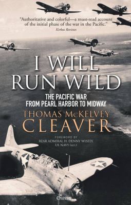 I will run wild : the Pacific war from Pearl Harbor to Midway /