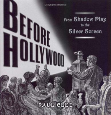 Before Hollywood : from shadow play to the silver screen /