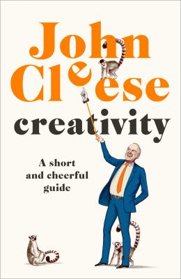 Creativity : a short and cheerful guide /