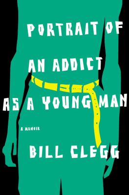Portrait of an addict as a young man : a memoir /