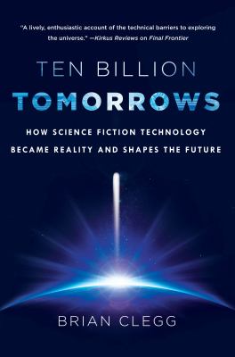 Ten billion tomorrows : how science fiction technology became reality and shapes the future /