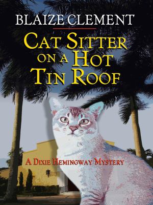 Cat sitter on a hot tin roof : [large type] : a Dixie Hemingway mystery /