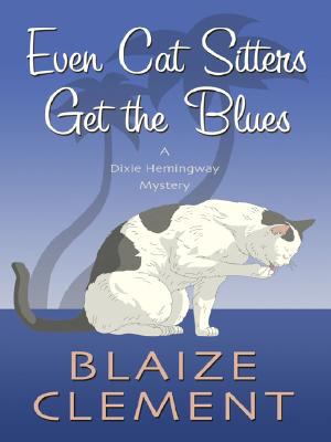 Even cat sitters get the blues : [large type] : a Dixie Hemingway mystery /