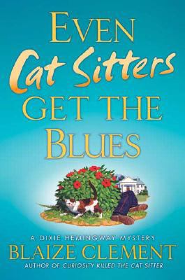 Even cat sitters get the blues : a Dixie Hemingway mystery /