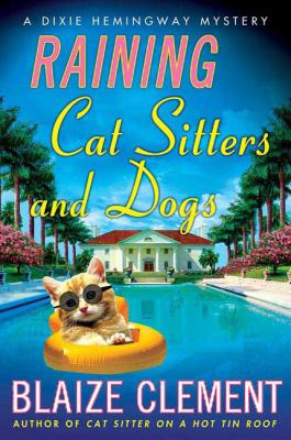 Raining cat sitters and dogs : a Dixie Hemingway mystery /