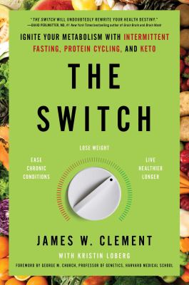 The switch : ignite your metabolism with intermittent fasting, protein cycling, and keto /