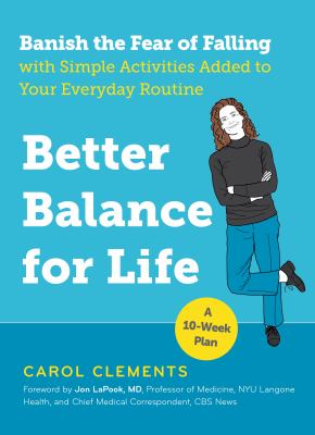 Better balance for life : banish the fear of falling with simple activities added to your everyday routine /