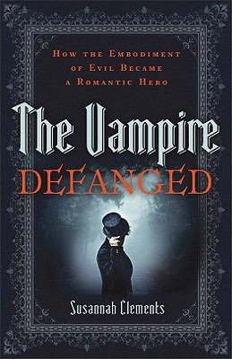 The vampire defanged : how the embodiment of evil became a romantic hero /