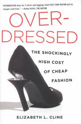 Overdressed : the shockingly high cost of cheap fashion /