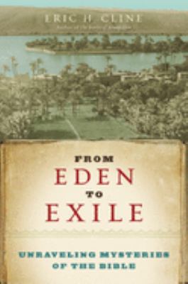 From Eden to exile : unraveling mysteries of the Bible /