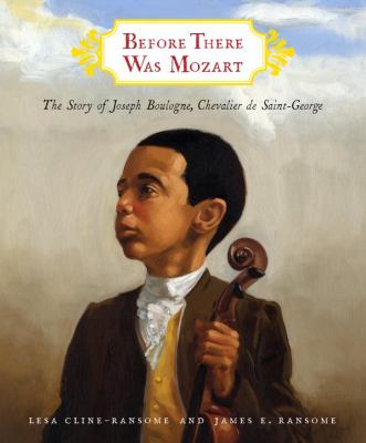 Before there was Mozart : the story of Joseph Boulogne, Chevalier de Saint-George /