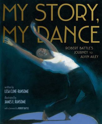 My story, my dance : Robert Battle's journey to Alvin Ailey /