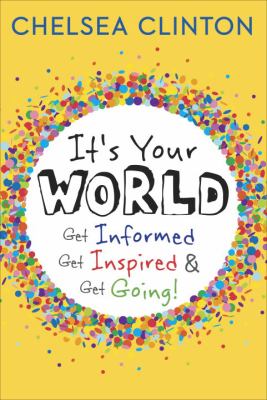 It's your world : get informed, get inspired & get going! /