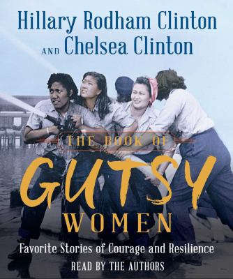 THE BOOK OF GUTSY WOMEN : favorite stories of courage and resilience / [compact disc, unabridged]